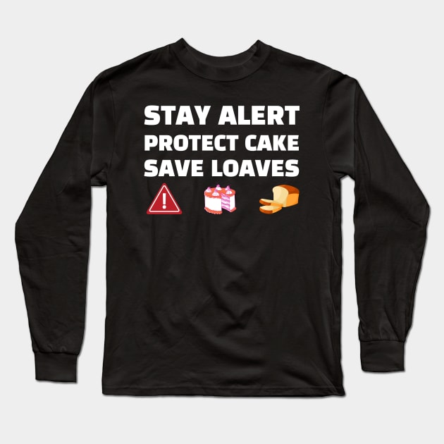 Stay Alert Protect Cake Save Loaves Long Sleeve T-Shirt by Helena Morpho 